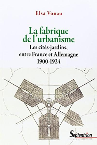 La fabrique de l'urbanisme : les cités-jardins, entre France et Allemagne, 1900-1924