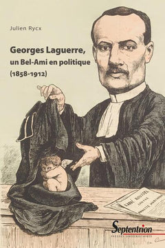 Georges Laguerre, un Bel-Ami en politique