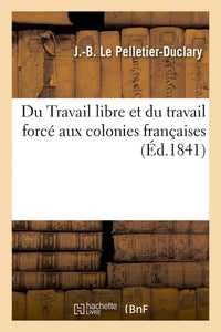 Du travail libre et du travail forcé aux colonies françaises