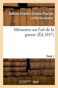 Mémoires sur l'art de la guerre. Tome 1