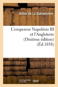L'empereur Napoléon III et l'Angleterre (Dixième édition)