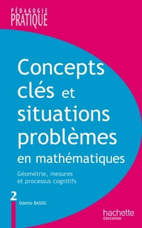 Concepts clés et situations-problèmes en mathématiques - Tome 2