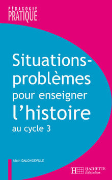Situations - Problèmes pour enseigner l'histoire cycle 3