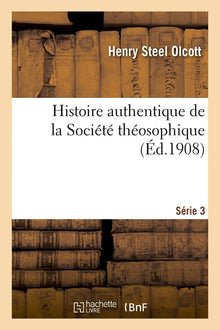 Histoire authentique de la Société théosophique