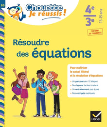 Résoudre des équations 4e, 3e - Chouette, Je réussis !
