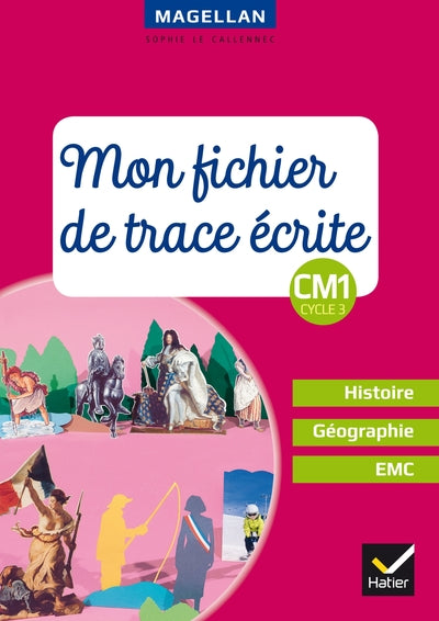 Magellan - Histoire-Géographie-EMC CM1 Éd. 2018 - Fichier de trace écrite