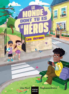 Le monde dont tu es le héros - Les écrans - 7/9 ans CE1/CE2