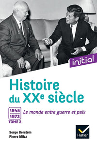 Histoire du XXe siècle: Tome 2, 1945-1973, le monde entre guerre et paix