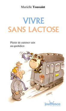 Vivre sans lactose: Plaisir de cuisiner sain au quotidien