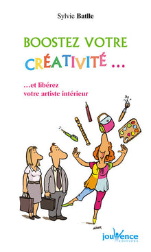 Boostez votre créativité: ...et libérez votre artiste intérieur