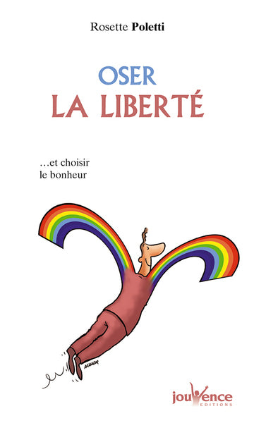 Oser la liberté: ...et choisir le bonheur