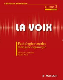 La voix : Pathologies vocales d'origine organique