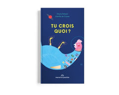 Tu crois quoi ?