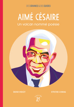 Aimé Césaire, un volcan nommé poésie