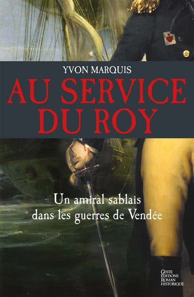 Au service du Roy - un amiral sablais dans les guerres de Vendée
