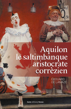 Aquilon le saltimbanque aristocrate corrézien - 1776-1841