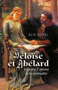 Héloïse et Abélard - la gloire, l'amour et la spiritualité