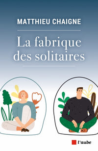 La fabrique des solitaires