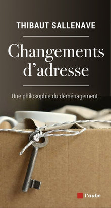 Changements d'adresse - Une philosophie du déménagement