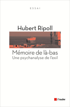 Mémoire de là-bas - Une psychanalyse de l'exil