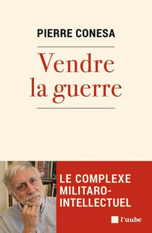 Vendre la guerre - Le complexe militaro-intellectuel