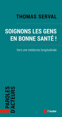 Soignons les gens en bonne santé - Vers une médecine longitudinale