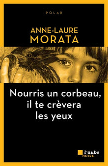 Nourris un corbeau, il te crevera les yeux