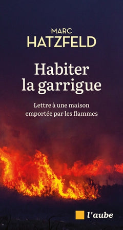 Habiter la garrigue - Lettre à une maison emportée par les f