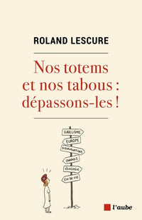 Nos totems et nos tabous : dépassons-les !