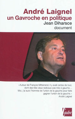 ANDRE LAIGNEL, UN GAVROCHE EN POLITIQUE