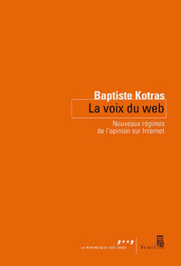 La voix du web : nouveaux régimes de l'opinion sur Internet
