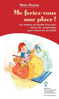 Me feriez-vous une place ? - les enfants en famille d'accueil, mieux les comprendre pour mieux les accueillir