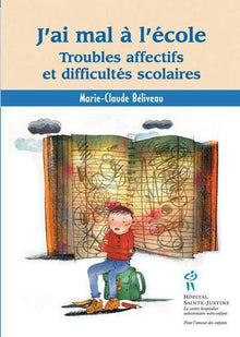 J'ai mal à l'école. Troubles affectifs et difficultés scolaires