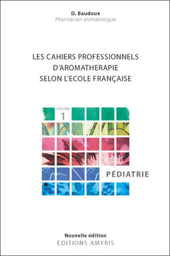 Les cahiers professionnels d'aromathérapie selon l'école française : Volume 1, Pédiatrie
