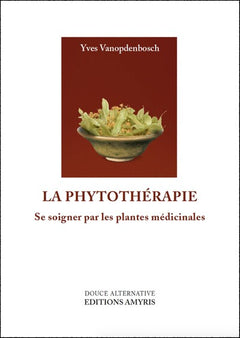 LA PHYTOTHERAPIE - SE SOIGNER PAR LES PLANTES MEDICINALES