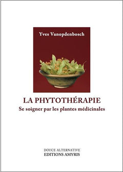 LA PHYTOTHERAPIE - SE SOIGNER PAR LES PLANTES MEDICINALES