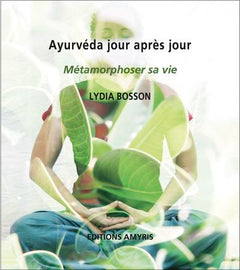 Ayurveda jour après jour - Métamorphoser sa vie