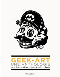 Geek-Art, une anthologie Vol. 1 : Art, design, illustrations & sabres-laser