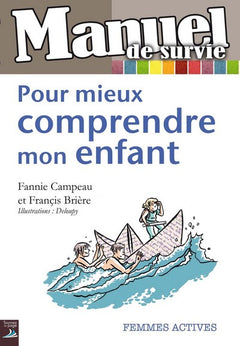 Pour mieux comprendre mon enfant : Manuel de survie
