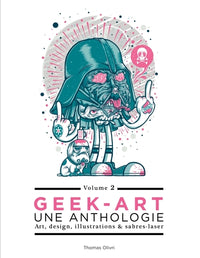 Geek-Art, une anthologie Vol. 2 : Art, design, illustrations & sabres-laser