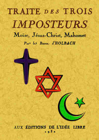 Traité des trois imposteurs - Moïse, Jésus-Christ, Mahomet