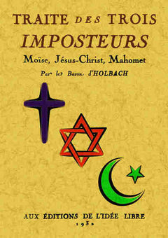 Traité des trois imposteurs - Moïse, Jésus-Christ, Mahomet