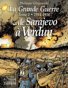 La Grande Guerre tome 1 - 1914-1916 de Sarajevo à Verdun