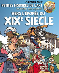 Petites histoires de l'art racontées aux enfants - Vers l'épopée du XIXe siècle, tome 4