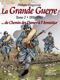 La Grande Guerre tome 2 - 1916-1918...du Chemin des Dames à l'Armistice