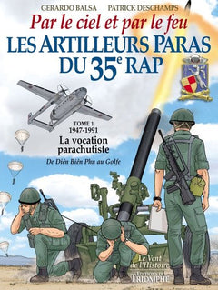 Les Artilleurs Paras du 35e RAP Tome 1 - 1947-1991 - La vocation parachutiste de Dien Bien Phu au Golfe