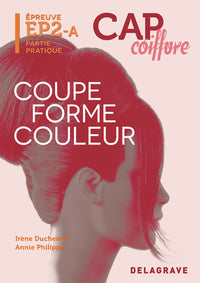 Épreuve pratique EP2 : Coupe Forme Couleur Femme CAP coiffure (2013) - Manuel élève