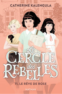 Le cercle des rebelles T1 : Le rêve de Rose