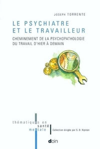 Le psychiatre et le travailleur. Cheminement de la psychopathologie du travail