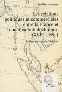 Les relations politiques et commerciales entre la France et la péninsule Indochinoise (XVIIe siècle)